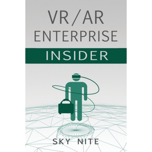 VR / AR Enterprise Insider: Guidebook for Virtual Reality and XR Paperback, Independently Published