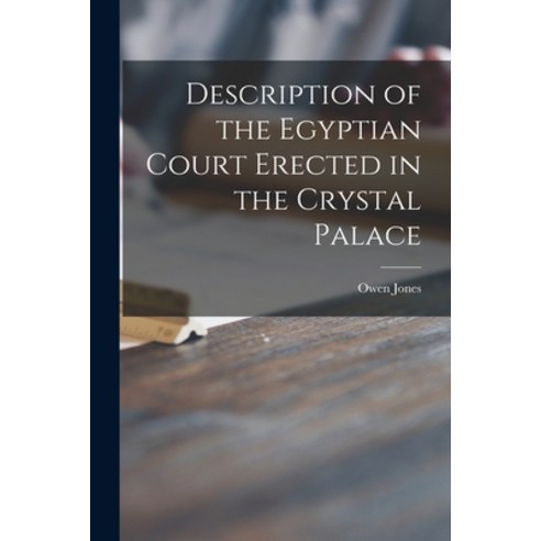 (영문도서) Description of the Egyptian Court Erected in the Crystal Palace Paperback, Legare Street Press, English, 9781014126238