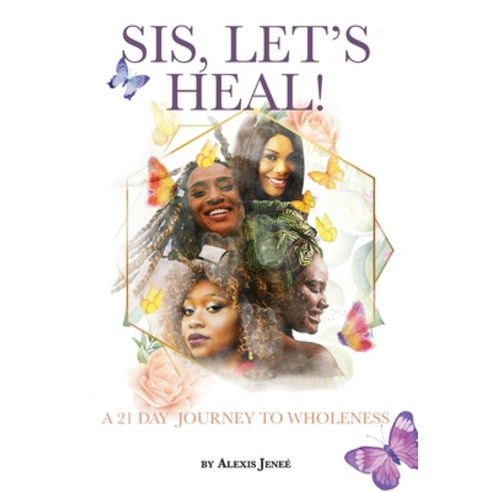 Sis Let''s Heal!: A 21 Day Journey to Wholeness Paperback, Independently Published, English, 9798679677685