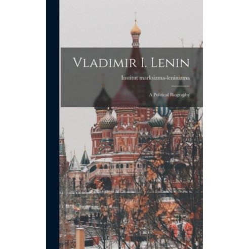 (영문도서) Vladimir I. Lenin: a Political Biography Hardcover, Hassell Street Press, English, 9781013414602