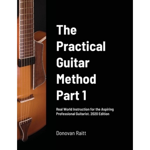The Practical Guitar Method 2020 Edition Paperback, Lulu.com, English, 9781716642906