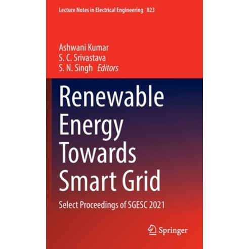 (영문도서) Renewable Energy Towards Smart Grid: Select Proceedings of SGESC 2021 Hardcover, Springer, English, 9789811674716