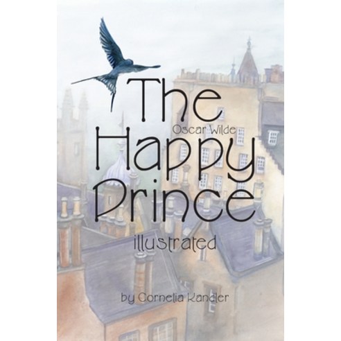 Oscar Wilde The Happy Prince illustrated: by Cornelia Kandler Paperback, Independently Published, English, 9781090486684