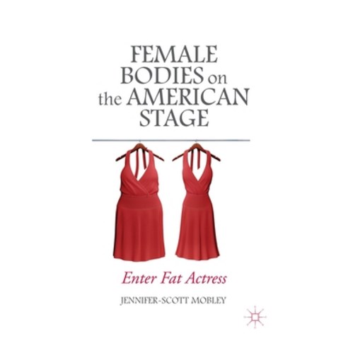 (영문도서) Female Bodies on the American Stage: Enter Fat Actress Paperback, Palgrave MacMillan, English, 9781349492114