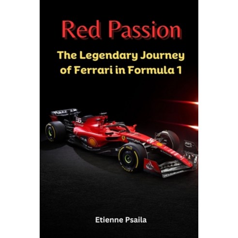 (영문도서) Red Passion: The Legendary Journey of Ferrari in Formula 1 Paperback, Independently Published, English, 9798877545786