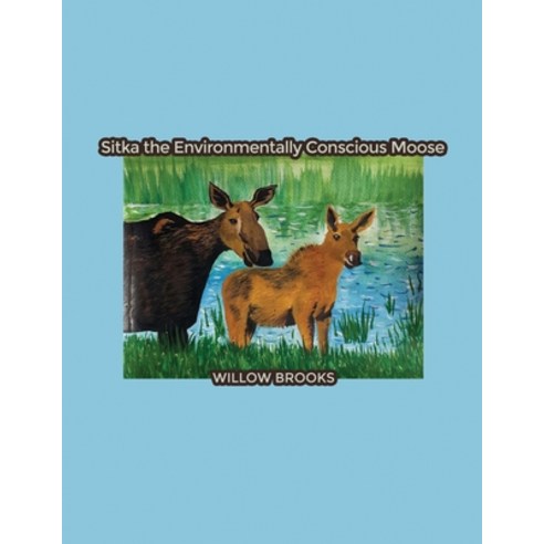 Sitka the Environmentally Conscious Moose Paperback, Dorrance Publishing Co., English, 9781645308072