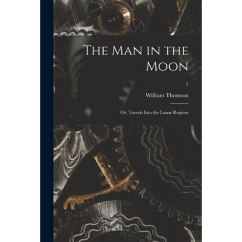 (영문도서) The Man in the Moon; or Travels Into the Lunar Regions; 1 Paperback, Legare Street Press, English, 9781013602689