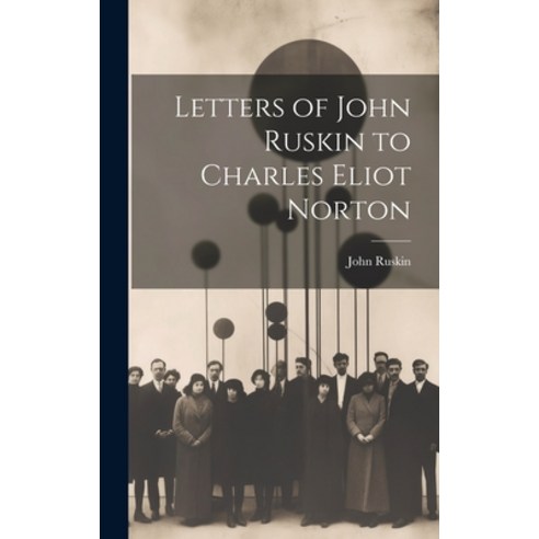 (영문도서) Letters of John Ruskin to Charles Eliot Norton Hardcover, Legare Street Press, English, 9781019814680