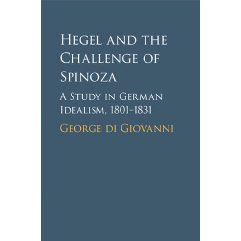 (영문도서) Hegel and the Challenge of Spinoza: A Study in German Idealism 1801-1831 Paperback, Cambridge University Press, English, 9781108820400