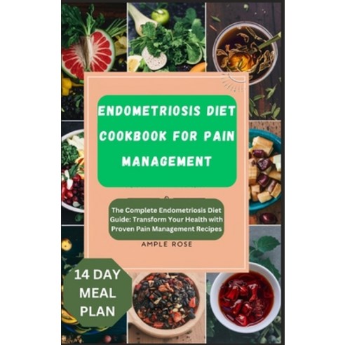 (영문도서) Endometriosis Diet Cookbook for Pain Management: The Complete Endometriosis Diet Guide: Trans... Paperback, Independently Published, English, 9798320571317