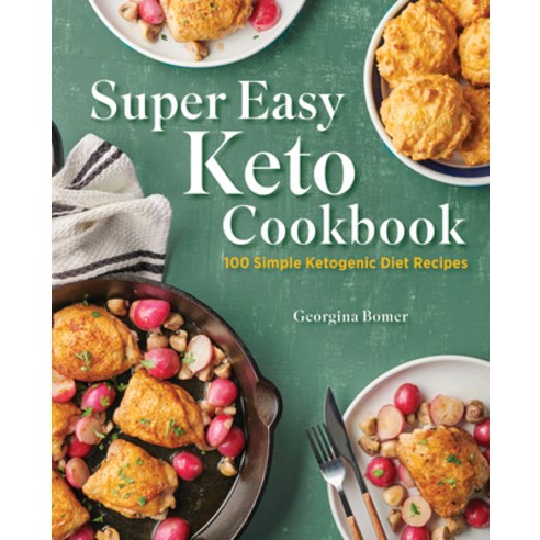 Super Easy Keto Cookbook: 100 Simple Ketogenic Diet Recipes Paperback, Rockridge Press, English, 9781647399641