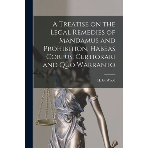 (영문도서) A Treatise on the Legal Remedies of Mandamus and Prohibition Habeas Corpus Certiorari and Q... Paperback, Legare Street Press, English, 9781015107021