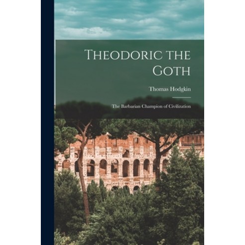 (영문도서) Theodoric the Goth: The Barbarian Champion of Civilization Paperback, Legare Street Press, English, 9781016036108