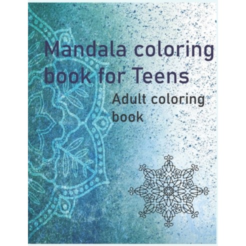 Mandala Coloring book for teens: Adult Coloring book Paperback, Independently Published