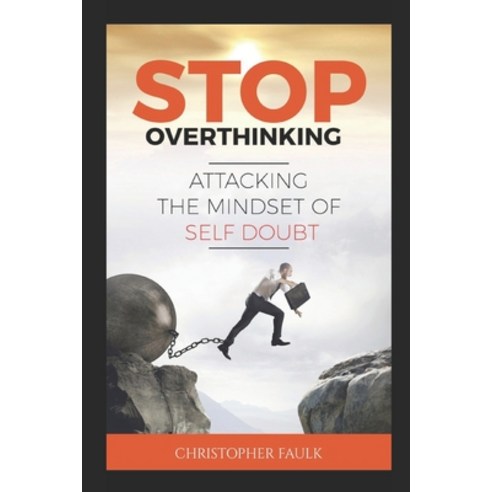 Stop Overthinking: Attacking The Mindset Of Self Doubt Paperback, Independently Published, English, 9798734227268