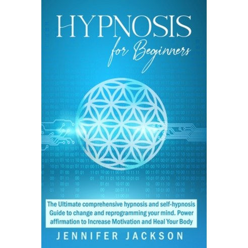 Hypnosis for beginners: The Ultimate comprehensive hypnosis and self-hypnosis Guide to change and re... Paperback, Independently Published, English, 9798704380306