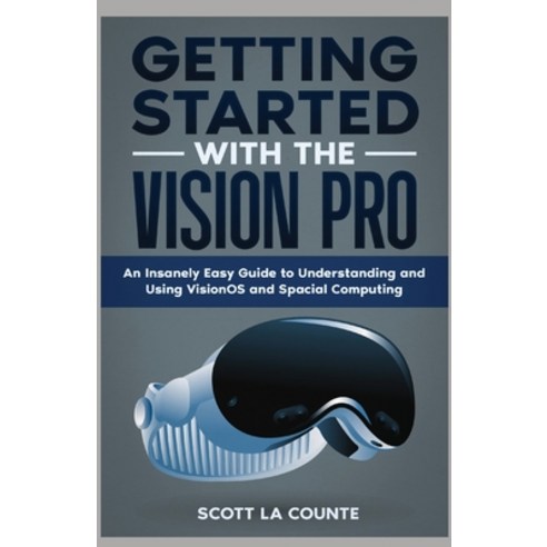 (영문도서) Getting Started with the Vision Pro: The Insanely Easy Guide to Understanding and Using visio... Paperback, SL Editions, English, 9798869174413