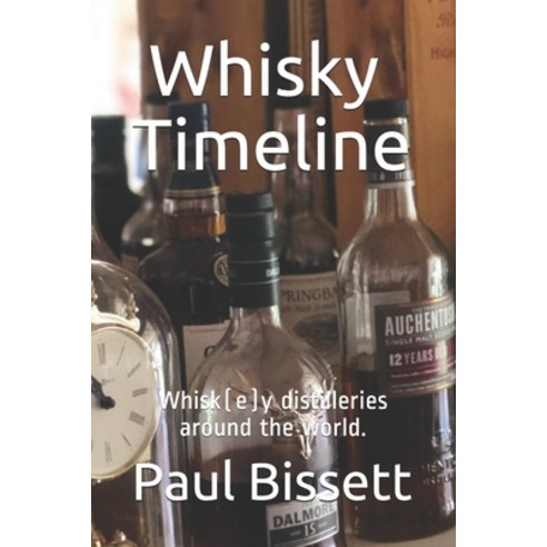 Whisky Timeline: Whisk(e)y distilleries around the world. Paperback, Independently Published