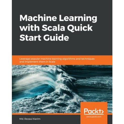 Machine Learning with Scala Quick Start Guide, Packt Publishing