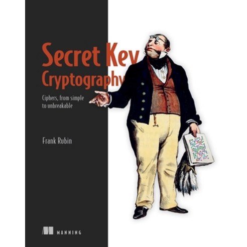 (영문도서) Secret Key Cryptography: Ciphers from Simple to Unbreakable Paperback, Manning Publications, English, 9781633439795