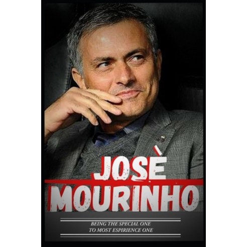 Jose Mourinho: Special One To Experience One And Journey So Far Paperback, Independently Published, English, 9798705539208
