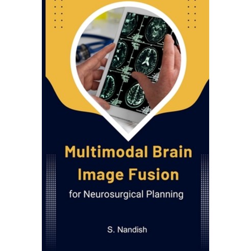 (영문도서) Multimodal Brain Image Fusion for Neurosurgical Planning Paperback, Independent Publishers, English, 9781805292081