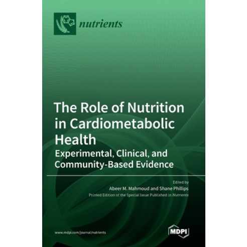 (영문도서) The Role of Nutrition in Cardiometabolic Health: Experimental Clinical and Community-Based ... Hardcover, Mdpi AG, English, 9783036548371