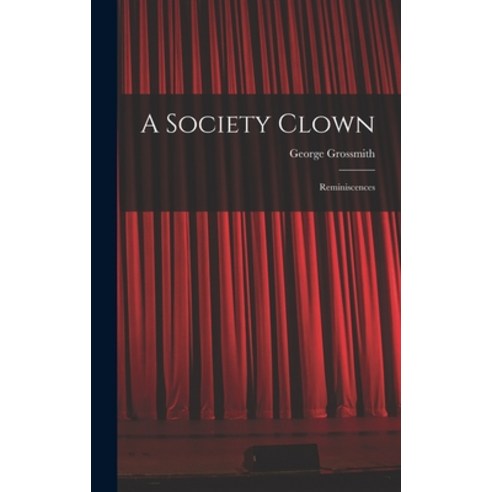 (영문도서) A Society Clown: Reminiscences Hardcover, Legare Street Press, English, 9781016286077