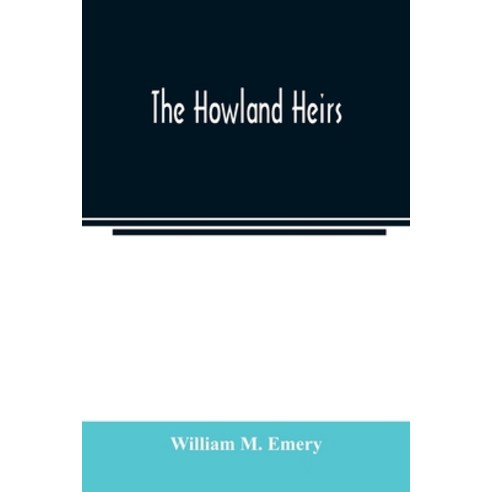 The Howland heirs; being the story of a family and a fortune and the inheritance of a trust establis... Paperback, Alpha Edition