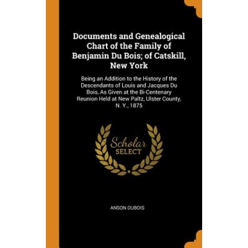 (영문도서) Documents and Genealogical Chart of the Family of Benjamin Du Bois; of Catskill New York: Be... Hardcover, Franklin Classics, English, 9780341986805