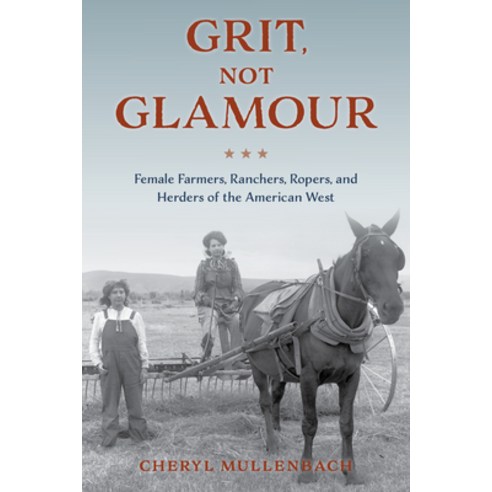 (영문도서) Grit Not Glamour: Female Farmers Ranchers Ropers and Herders of the American West Paperback, Two Dot Books, English, 9781493060498