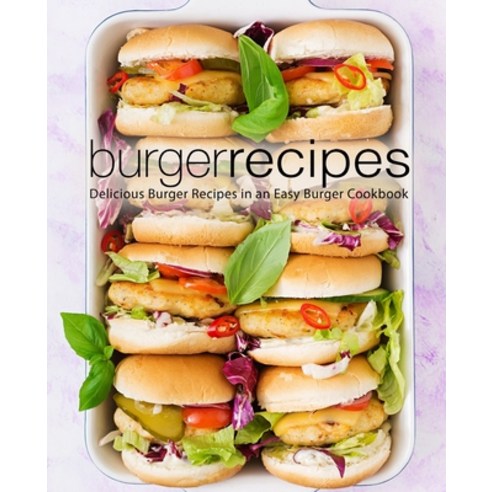 Burger Recipes: Delicious Burger Recipes in an Easy Burger Cookbook Paperback, Createspace Independent Pub..., English, 9781718658684
