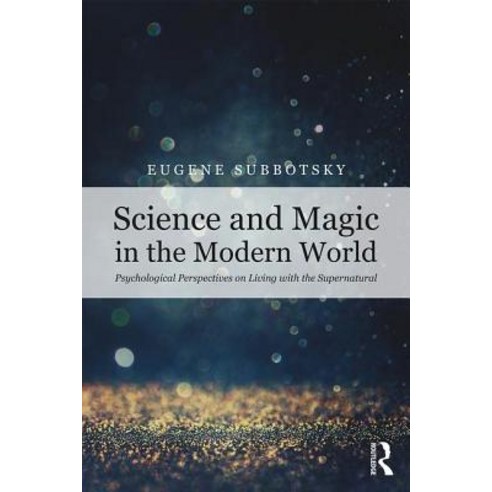 Science and Magic in the Modern World: Psychological Perspectives on Living with the Supernatural Paperback, Routledge, English, 9781138591455