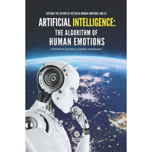 (영문도서) Artificial Intelligence: The Algorithm of Human Emotions: Explore the intricate interplay bet... Paperback, Independently Published, English, 9798870672571