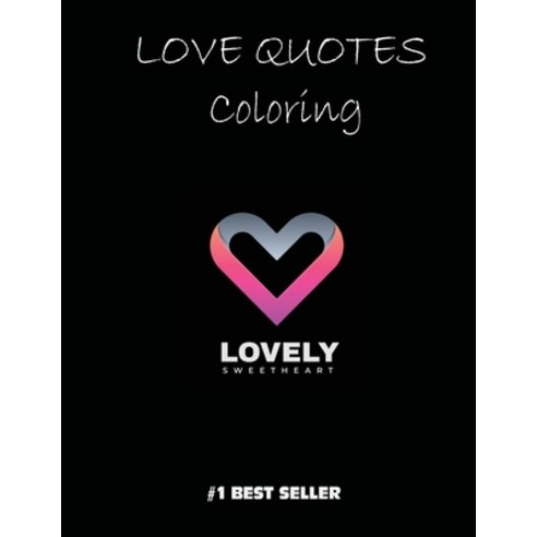 Love Quotes Coloring: Lovely sweetheart: "Love Quotes Inspirational Coloring Book: 50 templates: Adu... Paperback, Independently Published