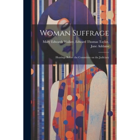 (영문도서) Woman Suffrage: Hearings Before the Committee on the Judiciary Paperback, Legare Street Press, English, 9781021959652