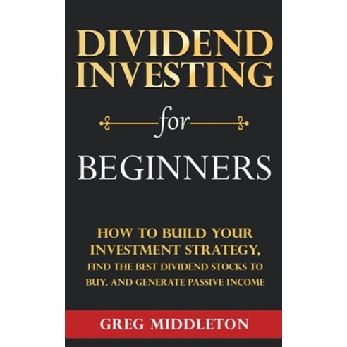(영문도서) Dividend Investing for Beginners: How to Build Your Investment Strategy Find the Best Divide... Paperback, Elevate Publishing LLC, English, 9781959081463