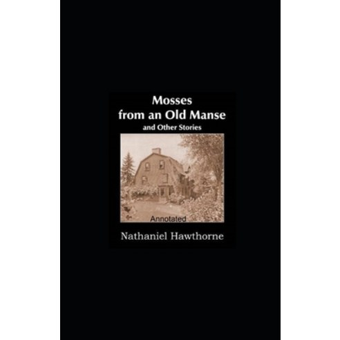 (영문도서) Mosses From an Old Manse Annotated Paperback, Independently Published, English, 9798461013158