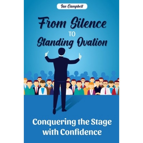 (영문도서) From Silence to Standing Ovation: Conquering the Stage with Confidence Paperback, Stratus Publishing, English, 9781087903590