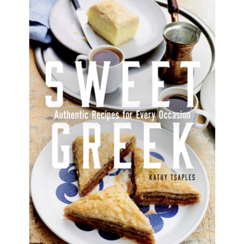 (영문도서) Sweet Greek: Authentic Recipes for Every Occasion Hardcover, Touchwood Editions, English, 9781771514156