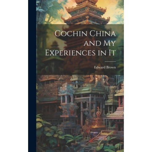 (영문도서) Cochin China and My Experiences in It Hardcover, Legare Street Press, English, 9781019817704