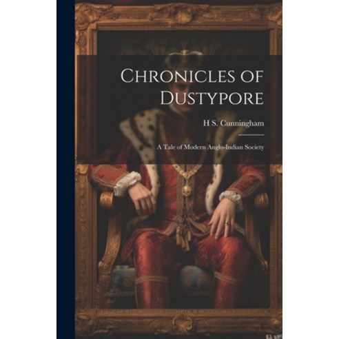 (영문도서) Chronicles of Dustypore; a Tale of Modern Anglo-Indian Society Paperback, Legare Street Press, English, 9781021943842