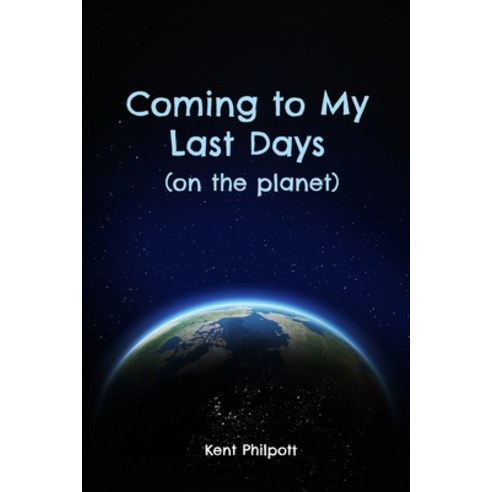 (영문도서) Coming to My Last Days (on the planet) Paperback, Earthen Vessel Media, LLC, English, 9781946794420