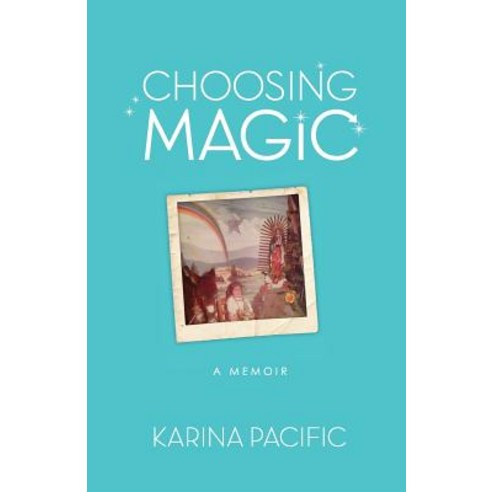 Choosing Magic: A Memoir - Karina Pacific Paperback, Choosing Magic, English, 9780692171196
