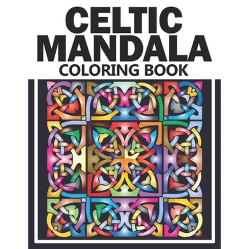 Celtic Mandala Coloring Book: Celtic Pattern To Color For Fun And Relaxation Celtic Mandalas Colori... Paperback, Independently Published