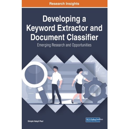 Developing a Keyword Extractor and Document Classifier: Emerging Research and Opportunities Hardcover, Engineering Science Reference, English, 9781799837725