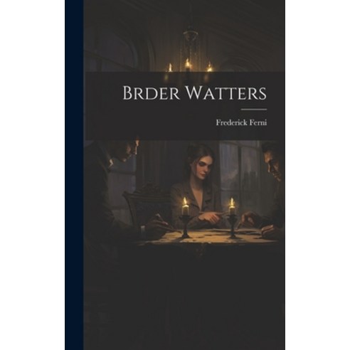 (영문도서) Brder Watters Hardcover, Legare Street Press, English, 9781020934391