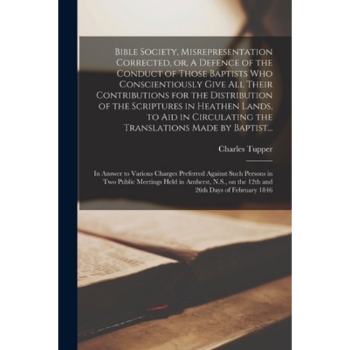 (영문도서) Bible Society Misrepresentation Corrected or A Defence of the Conduct of Those Baptists Wh... Paperback, Legare Street Press, English, 9781015032200