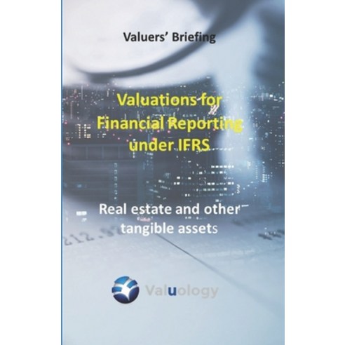 Valuations for Financial Reporting under IFRS: Real Estate and Other Tangible Assets Paperback, Independently Published