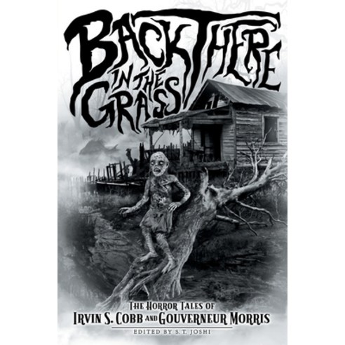 Back There in the Grass: The Horror Tales of Irvin S. Cobb and Gouverneur Morris Paperback, Hippocampus Press